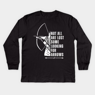 Not All Are Lost Some Looking For Arrows - Bow Funny Archery Kids Long Sleeve T-Shirt